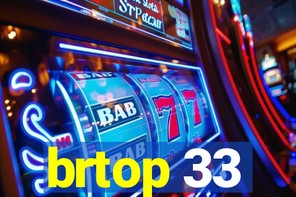 brtop 33